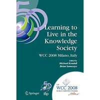 Learning to Live in the Knowledge Society: IFIP 20th World Computer Congress, IF [Paperback]