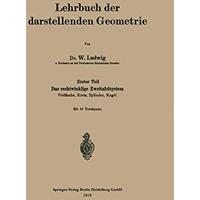 Lehrbuch der darstellenden Geometrie: Erster Teil: Das rechtwinklige Zweitafelsy [Paperback]