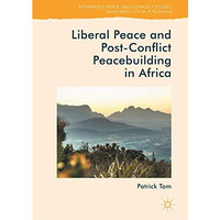 Liberal Peace and Post-Conflict Peacebuilding in Africa [Hardcover]