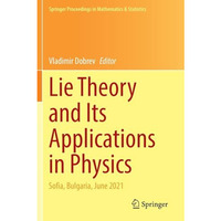 Lie Theory and Its Applications in Physics: Sofia, Bulgaria, June 2021 [Paperback]