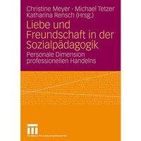 Liebe und Freundschaft in der Sozialp?dagogik: Personale Dimension professionell [Paperback]