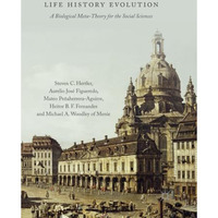 Life History Evolution: A Biological Meta-Theory for the Social Sciences [Paperback]