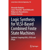 Logic Synthesis for VLSI-Based Combined Finite State Machines: Synthesis Targeti [Paperback]