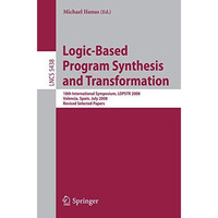 Logic-Based Program Synthesis and Transformation: 18th International Symposium,  [Paperback]