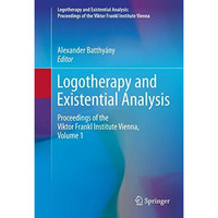 Logotherapy and Existential Analysis: Proceedings of the Viktor Frankl Institute [Hardcover]