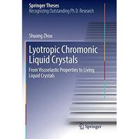 Lyotropic Chromonic Liquid Crystals: From Viscoelastic Properties to Living Liqu [Paperback]