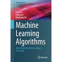 Machine Learning Algorithms: Adversarial Robustness in Signal Processing [Paperback]