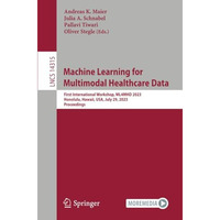 Machine Learning for Multimodal Healthcare Data: First International Workshop, M [Paperback]