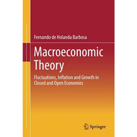 Macroeconomic Theory: Fluctuations, Inflation and Growth in Closed and Open Econ [Hardcover]