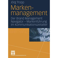 Markenmanagement: Der Brand Management Navigator  Markenf?hrung im Kommunikatio [Paperback]