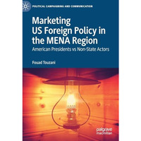 Marketing US Foreign Policy in the MENA Region: American Presidents vs Non-State [Hardcover]