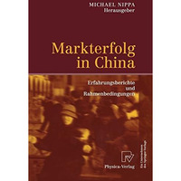 Markterfolg in China: Erfahrungsberichte und Rahmenbedingungen [Paperback]