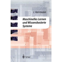 Maschinelles Lernen und Wissensbasierte Systeme: Systematische Einf?hrung mit pr [Paperback]