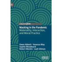 Masking in the Pandemic: Materiality, Interaction, and Moral Practice [Hardcover]