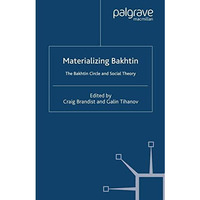 Materializing Bakhtin: The Bakhtin Circle and Social Theory [Paperback]