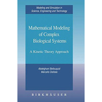 Mathematical Modeling of Complex Biological Systems: A Kinetic Theory Approach [Hardcover]