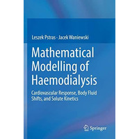 Mathematical Modelling of Haemodialysis: Cardiovascular Response, Body Fluid Shi [Paperback]