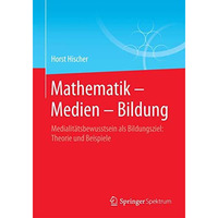 Mathematik  Medien  Bildung: Medialit?tsbewusstsein als Bildungsziel: Theorie  [Paperback]