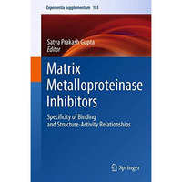 Matrix Metalloproteinase Inhibitors: Specificity of Binding and Structure-Activi [Paperback]