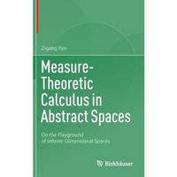 Measure-Theoretic Calculus in Abstract Spaces: On the Playground of Infinite-Dim [Hardcover]