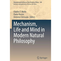 Mechanism, Life and Mind in Modern Natural Philosophy [Paperback]