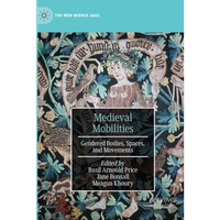 Medieval Mobilities: Gendered Bodies, Spaces, and Movements [Paperback]