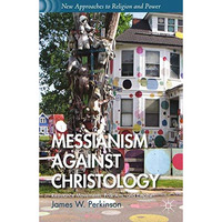 Messianism Against Christology: Resistance Movements, Folk Arts, and Empire [Paperback]