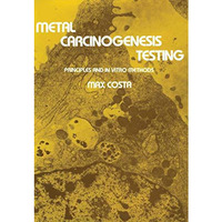 Metal Carcinogenesis Testing: Principles and In Vitro Methods [Paperback]