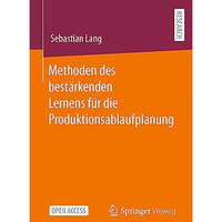 Methoden des best?rkenden Lernens f?r die Produktionsablaufplanung [Paperback]