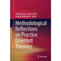 Methodological Reflections on Practice Oriented Theories [Hardcover]