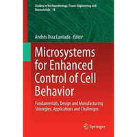 Microsystems for Enhanced Control of Cell Behavior: Fundamentals, Design and Man [Hardcover]