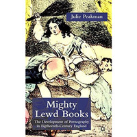 Mighty Lewd Books: The Development of Pornography in Eighteenth-Century England [Hardcover]