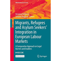 Migrants, Refugees and Asylum Seekers Integration in European Labour Markets: A [Hardcover]