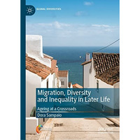 Migration, Diversity and Inequality in Later Life: Ageing at a Crossroads [Hardcover]