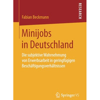 Minijobs in Deutschland: Die subjektive Wahrnehmung von Erwerbsarbeit in geringf [Paperback]