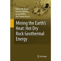 Mining the Earth's Heat: Hot Dry Rock Geothermal Energy [Paperback]