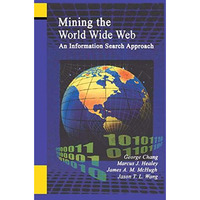 Mining the World Wide Web: An Information Search Approach [Hardcover]