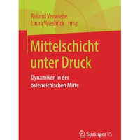 Mittelschicht unter Druck: Dynamiken in der ?sterreichischen Mitte [Paperback]