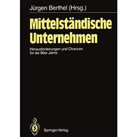 Mittelst?ndische Unternehmen: Herausforderungen und Chancen f?r die 90er Jahre [Paperback]