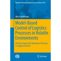 Model-Based Control of Logistics Processes in Volatile Environments: Decision Su [Paperback]