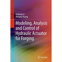 Modeling, Analysis and Control of Hydraulic Actuator for Forging [Hardcover]