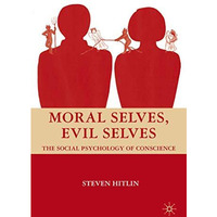 Moral Selves, Evil Selves: The Social Psychology of Conscience [Hardcover]