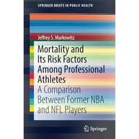 Mortality and Its Risk Factors Among Professional Athletes: A Comparison Between [Paperback]