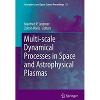 Multi-scale Dynamical Processes in Space and Astrophysical Plasmas [Hardcover]