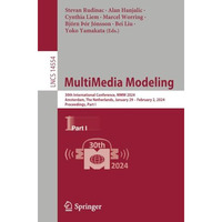 MultiMedia Modeling: 30th International Conference, MMM 2024, Amsterdam, The Net [Paperback]