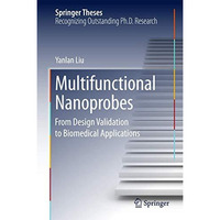 Multifunctional Nanoprobes: From Design Validation to Biomedical Applications [Hardcover]