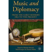 Music and Diplomacy from the Early Modern Era to the Present [Hardcover]