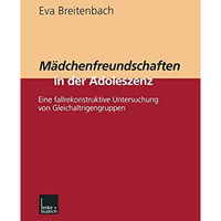 M?dchenfreundschaften in der Adoleszenz: Eine fallrekonstruktive Untersuchung vo [Paperback]