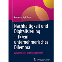 Nachhaltigkeit und Digitalisierung  (k)ein unternehmerisches Dilemma: Zukunftsb [Paperback]