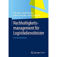 Nachhaltigkeitsmanagement f?r Logistikdienstleister: Ein Praxisleitfaden [Paperback]